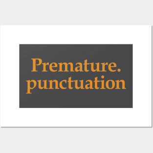 Premature. Punctuation Posters and Art